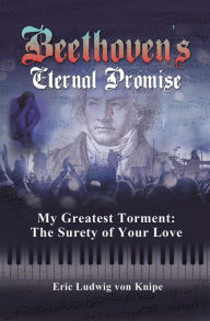 Title: Beethoven's Eternal Promise, Author: Eric Ludwig von Knipe