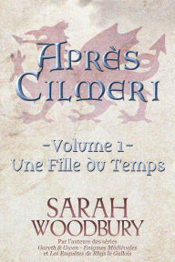 Title: Une Fille du Temps (Après Cilmeri 1), Author: Sarah Woodbury