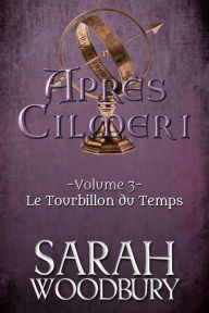 Title: Le Tourbillon du Temps (Après Cilmeri 3), Author: Sarah Woodbury