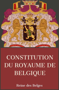 Title: Constitution du Royaume Belgique, Author: Reine des Belge