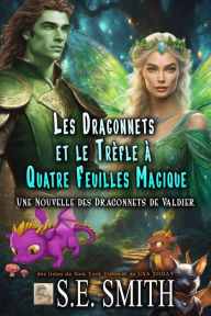 Title: Les dragonnets et le trèfle à quatre feuilles magique: Une Nouvelle des Dragonnets de Valdier, Author: S. E. Smith