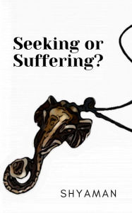 Title: Seeking or Suffering?, Author: Shyaman