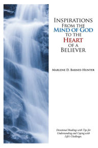 Title: Inspirations From the Mind of God to the Heart of a Believer, Author: Marlene D. Barnes-Hunter