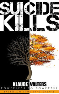 Title: Suicide Kills, Author: Klaude Walters