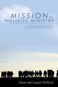 Title: Mission as Holistic Ministry, Author: Steve deClaisse-Walford