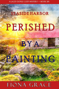 Title: Perished by a Painting (A Lacey Doyle Cozy MysteryBook 6), Author: Fiona Grace