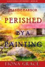 Perished by a Painting (A Lacey Doyle Cozy MysteryBook 6)