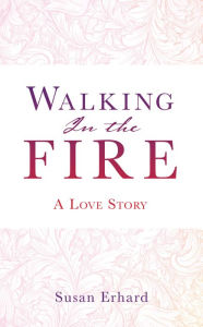 Title: Walking In the Fire, Author: Susan Erhard