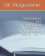 Title: Sermons on Selected Lessons of the New Testament, Author: St. Augustine