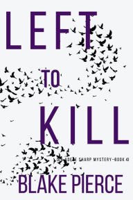 Title: Left to Kill (An Adele Sharp MysteryBook Four), Author: Blake Pierce