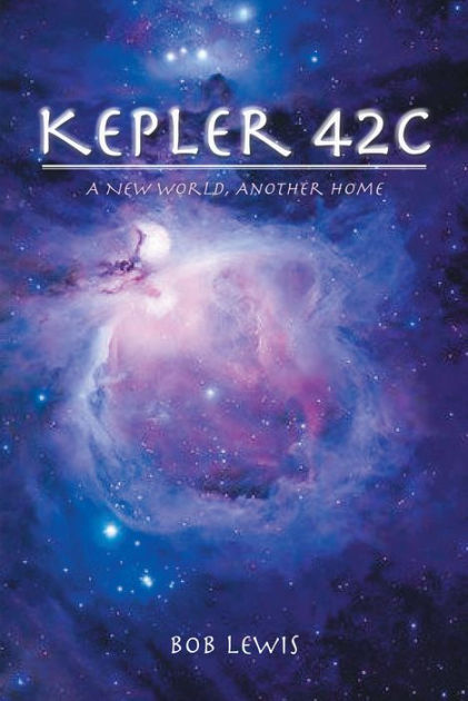 Kepler 42: A New World, Another Home by Bob Lewis, Paperback | Barnes ...