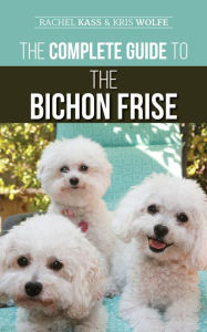 Title: The Complete Guide to the Bichon Frise, Author: Rachel Kass