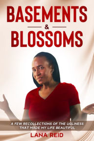 Title: Basements & Blossoms, Author: Lana Reid