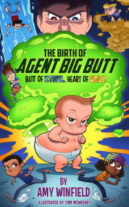 Title: The Birth of Agent Big Butt: Butt of Steel, Heart of Gold, Author: Amy Winfield