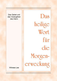 Title: Das heilige Wort fur die Morgenerweckung - Das Gebet und das Vorangehen des Herrn, Author: Witness Lee