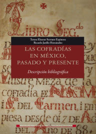 Title: Las cofradias en Mexico, pasado y presente, Author: Teresa Eleazar Serrano Espinosa