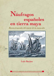 Title: Naufragos espanoles en tierra maya, Author: Luis Barjau