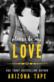 Title: Please Be My Love, Author: Arizona Tape