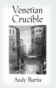Title: Venetian Crucible, Author: Andy Burtis