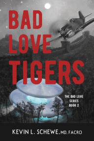 Title: Bad Love Tigers, Author: Kevin L. Schewe Md