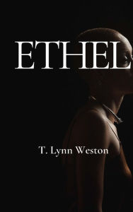 Title: Ethel, Author: T Lynn Weston