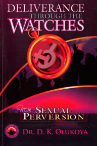 Title: Deliverance through the Watches from Sexual Perversion, Author: Dr. D. K. Olukoya
