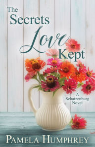 Title: The Secrets Love Kept: A Schatzenburg Novel, Author: Pamela Humphrey