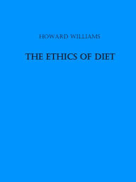 Title: The Ethics of Diet, Author: Howard Williams