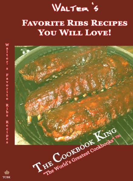Walters Favorite Ribs Recipes You Will Love!