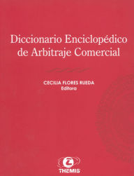 Title: Diccionario Enciclopedico de Arbitraje Comercial, Author: Cecilia Flores Rueda