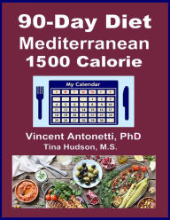 Title: 90-Day Mediterranean Diet - 1500 Calorie, Author: Vincent Antonetti Phd
