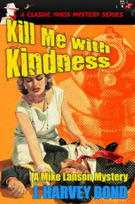 Title: KILL ME WITH KINDNESS: A Mike Lanson Mystery, Author: R. R. (russell Robert) Winterbotham
