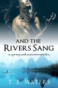 Title: And the Rivers Sang, Author: T. E. Waters