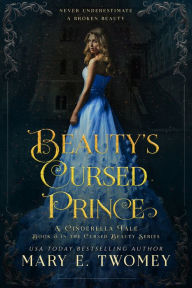 Title: Beauty's Cursed Prince: A Cinderella Fairytale Retelling, Author: Mary E. Twomey