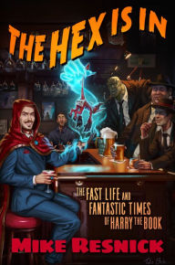 Title: The Hex Is In: The Fast Life and Fantastic Times of Harry the Book, Author: Mike Resnick