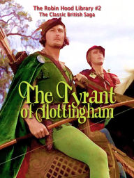 Title: THE TYRANT OF NOTTINGHAM: The Classic British Saga, Author: Anonymous