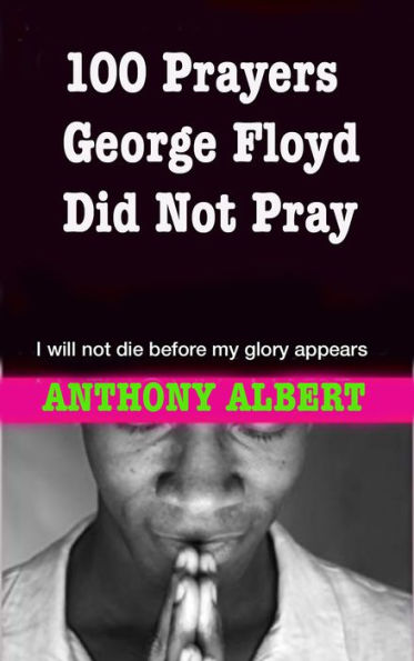 100 Prayers George Floyd did not pray