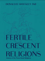 Title: Fertile Crescent Religions, Author: Donald Shockley