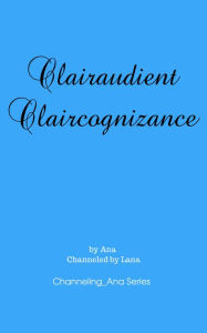 Title: Clairaudient Claircognizance, Author: Ana Gilbert