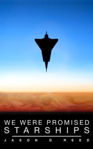 Title: We Were Promised Starships, Author: Jason Reed