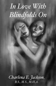 Title: In Love With Blindfolds On, Author: Charlena Jackson