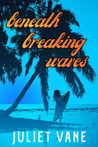 Title: Beneath Breaking Waves, Author: Juliet Vane