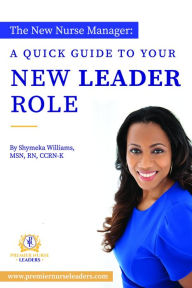 Title: The New Nurse Manager: A Quick Guide To Your New Role, Author: Shymeka Williams
