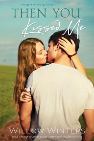 Title: Then You Kissed Me, Author: Willow Winters