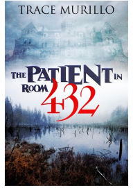 Title: The Patient In Room 432, Author: Trace Murillo