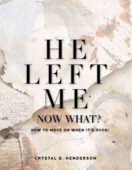 Title: He Left Me Now What?, Author: Crystal D. Henderson