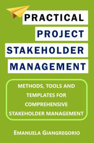 Title: PRACTICAL PROJECT STAKEHOLDER MANAGEMENT, Author: Emanuela Giangregorio