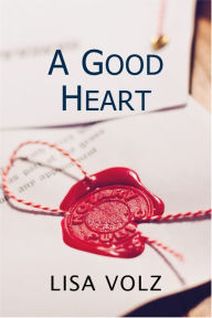 Title: A Good Heart, Author: Lisa Volz