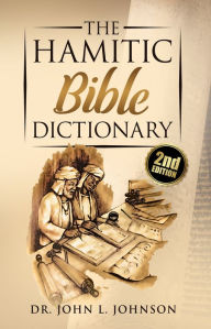 Title: Hamitic Bible Dictionary, Author: Dr. John L. Johnson