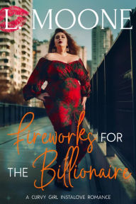 Title: Fireworks for the Billionaire (A Curvy Girl Instalove Romance): A Steamy Curvy Younger Woman Instalove Romance, Author: L. Moone